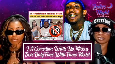 baddie megan|LA Comedian Watts Up Mickey Does OnlyFans With .